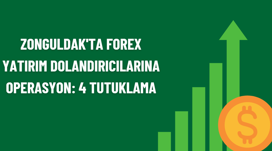 Zonguldak’ta Forex Yatırım Dolandırıcılarına Operasyon: 4 Tutuklama